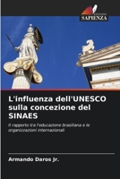 L'influenza dell'UNESCO sulla concezione del SINAES: Il rapporto tra l'educazione brasiliana e le organizzazioni internazionali (Italian Edition) 6207669983 Book Cover