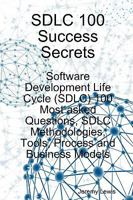 SDLC 100 Success Secrets - Software Development Life Cycle (SDLC) 100 Most asked Questions, SDLC Methodologies, Tools, Process and Business Models 1921523158 Book Cover