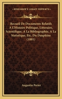 Recueil De Documents Relatifs A L'Histoire Politique, Litteraire, Scientifique, A La Bibliographie, A La Statistique, Etc. Du Dauphine (1881) 1160736650 Book Cover