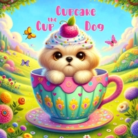 Cupcake the Cup Dog (The Children's Bakery Series) 1963403118 Book Cover