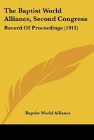 The Baptist World Alliance, Second Congress: Record Of Proceedings 0548778809 Book Cover