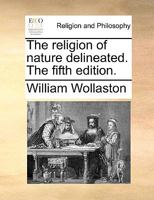 The religion of nature delineated. The fifth edition. 1140885707 Book Cover