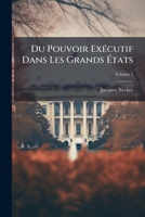 Du Pouvoir Exa(c)Cutif Dans Les Grands A0/00tats. Tome 1 (A0/00d.1792) 1142282368 Book Cover