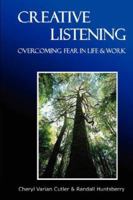 Creative Listening: Overcoming Fear in Life & Work 0595470246 Book Cover