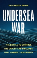 Undersea War: The Battle to Control the Cables and Pipelines That Connect Our World 1541706099 Book Cover