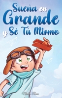 Sueña En Grande y Sé Tú Mismo: Cuentos Motivadores para niños sobre la Autoestima, la Confianza, el Valor y la Amistad (Libros Motivadores para Niños) (Spanish Edition) B0CTBMVQD9 Book Cover