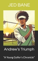 Andrew’s Triumph: “A Young Golfer's Chronicle” B0CN59G9ZC Book Cover