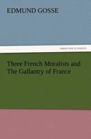 Three French Moralists and the Gallantry of France 935793930X Book Cover