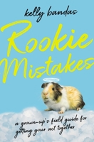 Rookie Mistakes: A Grown-up’s Field Guide to Getting Your Act Together 0785288317 Book Cover