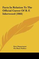 Facts In Relation To The Official Career Of B. F. Isherwood 1104416077 Book Cover