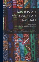 Mission Au Sénégal Et Au Soudan: Voyage De André Lebon, Ministre Des Colonies, 1897... 1018779485 Book Cover