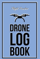Drone Log Book: Flight Experience Logbook, Record Aircraft, Unmanned Pilot Hours, Gift, Journal 1649443145 Book Cover