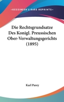 Die Rechtsgrundsatze Des Konigl. Preussischen Ober-Verwaltungsgerichts (1895) 1161121951 Book Cover