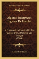 Algunos int�rpretes ingleses de Hamlet, y El verdadero esp�ritu de Don Quijote de la Mancha (dos ensayos) 1168032415 Book Cover