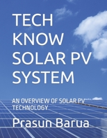 TECH KNOW SOLAR PV SYSTEM: AN OVERVIEW OF SOLAR PV TECHNOLOGY B08TZMHJDB Book Cover