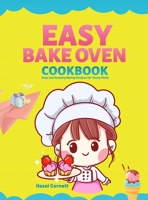 Easy Bake Oven Cookbook: Easy and Amazing Baking Recipes for Young Chefs B09KF494QC Book Cover