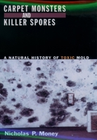 Carpet Monsters and Killer Spores: A Natural History of Toxic Mold 0195172272 Book Cover