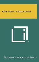 One Man's Philosophy 1258336472 Book Cover