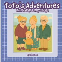 ToTo's Adventures: With Nana, Granny & Papa B0FFZTQCLC Book Cover
