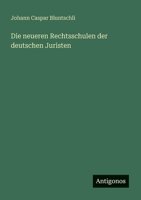 Die neueren Rechtsschulen der deutschen Juristen 3388467706 Book Cover