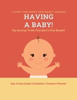 Having A Baby - My Journey to My First Born's First Breath!: 40 Week Pregnancy Journal - Baby Shower Gift For Expectant Moms 1699456518 Book Cover
