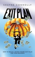 Exit Plan: How to Build a Seven-Figure Exit Plan for Your Business B0GVMHYZBF Book Cover