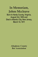 In Memoriam, Johns Mccleave: Born In Hardy County, Virginia, August 3Rd, 1853 And Died In Atlantic City, New Jersey, March 14, 1911 935444847X Book Cover