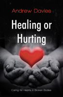 Healing or Hurting: Caring For Hearts in Broken Bodies 1912863758 Book Cover