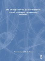 The Embodied Social Justice Workbook: Exercises for Deepening Practices through Mindfulness 1041139268 Book Cover
