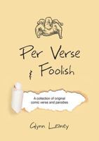 Per Verse and Foolish: A collection of original comic verse and parodies 1911596160 Book Cover