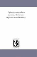 Opinions On Speculative Masonry: Relative To Its Origin, Nature And Tendency 1425527019 Book Cover