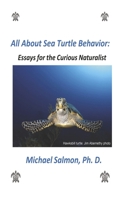All About Sea Turtle Behavior: Essays for the Curious Naturalist B0FLT97L48 Book Cover