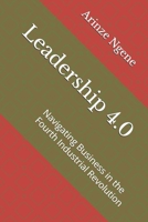 Leadership 4.0: Navigating Business in the Fourth Industrial Revolution B0DPNF6BCL Book Cover