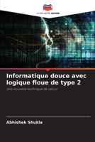 Informatique douce avec logique floue de type 2: Une nouvelle technique de calcul 6205813076 Book Cover