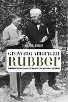 Growing American Rubber: Strategic Plants and the Politics of National Security (Studies in Modern Science, Technology, and the Environment) 0813544831 Book Cover