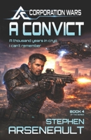 A Convict: (CORPORATION WARS Book 4) 167408837X Book Cover