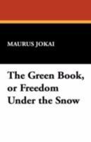 The Green Book, or Freedom Under the Snow 1530802288 Book Cover