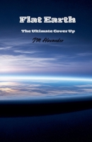 Flat Earth The ultimate cover up B0F31MZ2H2 Book Cover