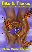 Bits & Pieces: After Therapy for Black Women 1735721948 Book Cover