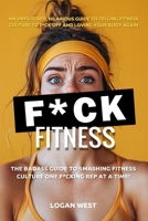F*ck Fitness: The Badass Guide to Smashing Fitness Culture One F*cking Rep at a Time! (F*ck It Series) B0DS11JRPW Book Cover