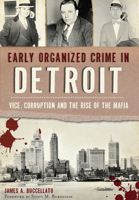 Early Organized Crime in Detroit:: Vice, Corruption and the Rise of the Mafia 1467117544 Book Cover