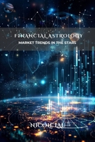 Financial Astrology: Market Trends in the Stars B0FQBR5NS4 Book Cover
