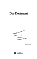 Der Destruent: Über die Kehrseite von Natur und die Demontage des Kausalen 3347911911 Book Cover