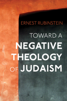 Toward a Negative Theology of Judaism B0FLCY9GKR Book Cover