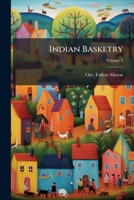 Indian Basketry: Studies in a Textile Art Without Machinery, Volume 2 1013301463 Book Cover
