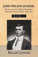 John Wilson Junior: Novel of the Northwestern Virginia Panhandle: 4 146913506X Book Cover