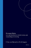 De naam Maria: over zijn beteekenis en velerlei vormen, zijn verspreiding en vereering (Dutch Edition) 9004560483 Book Cover