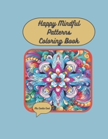 Happy Mindful Patterns Coloring Book: Over 50 joyful patterns in gorgeous patterns for mindfulness and stress relief B0CN6KFN23 Book Cover