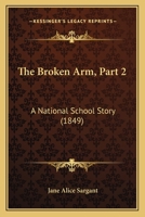 The Broken Arm, Part 2: A National School Story 1167207130 Book Cover