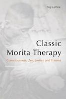 Classic Morita Therapy: Consciousness, Zen, Justice and Trauma 0415790514 Book Cover